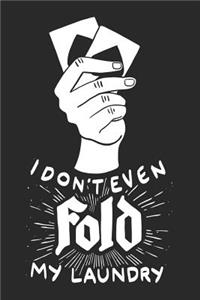 I Don't Even Fold My Laundry