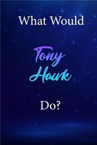 What Would Tony Hawk Do?: Tony Hawk Diary Journal