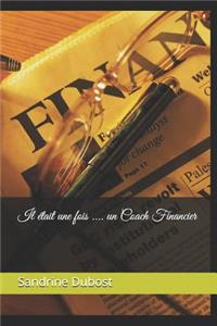 Il Était Une Fois ... Un Coach Financier