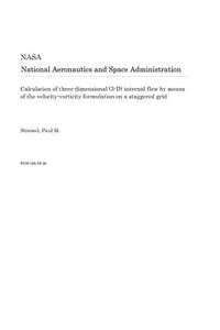 Calculation of Three-Dimensional (3-D) Internal Flow by Means of the Velocity-Vorticity Formulation on a Staggered Grid