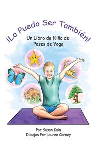 ¡Lo puedo ser también! Un libro de niño de poses de yoga