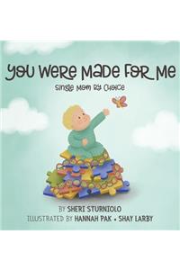 You Were Made For Me