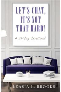 Let's Chat, It's Not that Hard!: A 21-Day Devotional