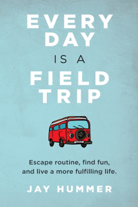 Every Day Is a Field Trip