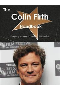 The Colin Firth Handbook - Everything You Need to Know about Colin Firth