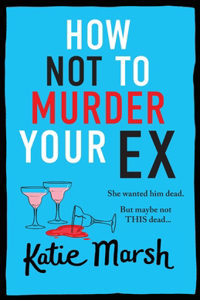 How Not To Murder Your Ex