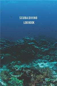 Scuba Diving Log Book: Keep and Capture Memories Diving Journey Write Down Your Scuba Adventures Journal Notebook for 100 Dive