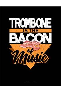 Trombone Is the Bacon of Music: Unruled Composition Book