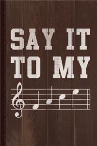 Say It to My Face Sheet Music Journal Notebook