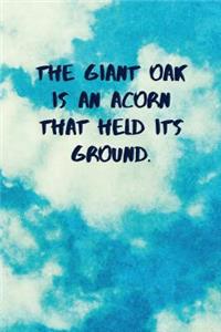 The Giant Oak Is an Acorn That Held Its Ground