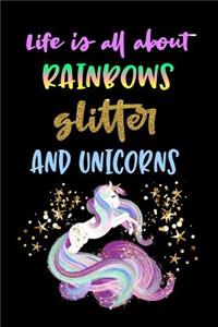 Life's All About Rainbows Glitter And Unicorns
