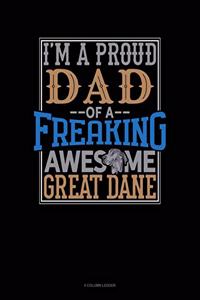 I Am a Proud Dad of a Freaking Awesome Great Dane