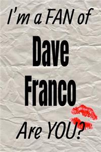 I'm a Fan of Dave Franco Are You? Creative Writing Lined Journal