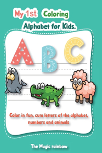 My 1st Coloring Alphabet for Kids: Colour Fun Letters of the Alphabet, Numbers and Animals