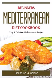 Beginners Mediterranean Diet Cookbook