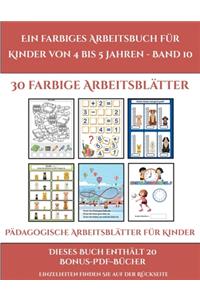 Pädagogische Arbeitsblätter für Kinder (Ein farbiges Arbeitsbuch für Kinder von 4 bis 5 Jahren - Band 10)