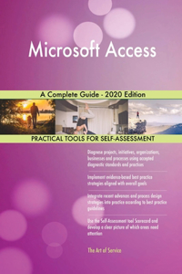 Microsoft Access A Complete Guide - 2020 Edition