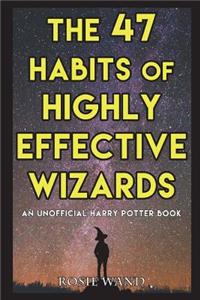 The 47 Habits of Highly Effective Wizards: An Unofficial Harry Potter Book