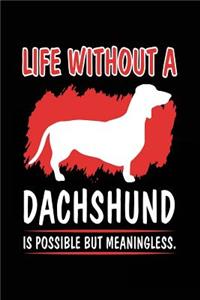 Life Without A Dachshund Is Possible But Meaningless.