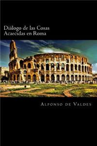Dialogo de las Cosas Acaecidas en Roma (Spanish Edition)