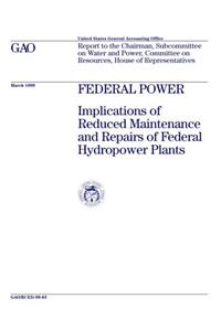 Federal Power: Implications of Reduced Maintenance and Repairs of Federal Hydropower Plants