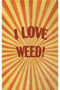 I Love Weed - Cannabis Rating Journal: Blank Form Notebook Used for Organizing Information and Rate THC CBD Strains of Marijuana for Either Medical or Recreational. Humorous Cover