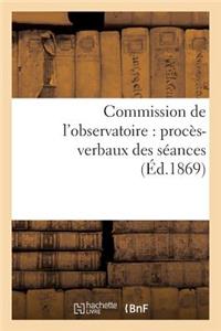 Commission de l'Observatoire: Procès-Verbaux Des Séances, Rapport À l'Académie Et Pièces Annexées: . 1868-1869