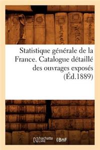 Statistique Générale de la France. Catalogue Détaillé Des Ouvrages Exposés (Éd.1889)