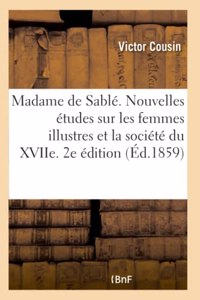 Madame de Sablé. Nouvelles Études Sur Les Femmes Illustres Et La Société Du Xviie. 2e Édition