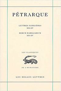 Petrarque, Lettres Familieres. Tome IV: Livres XII-XV / Rerum Familiarium. Libri XII-XV