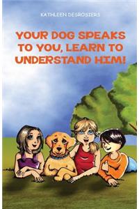 Your dog speaks to you, learn to understand him!