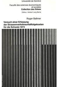 Versuch Einer Erfassung Der Strassenverkehrsunfallfolgekosten Fuer Die Schweiz 1972
