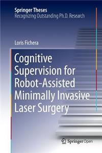 Cognitive Supervision for Robot-Assisted Minimally Invasive Laser Surgery