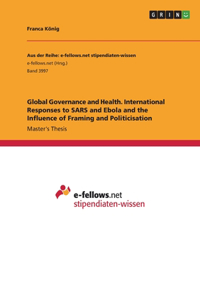 Global Governance and Health. International Responses to SARS and Ebola and the Influence of Framing and Politicisation