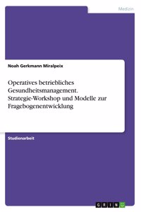 Operatives betriebliches Gesundheitsmanagement. Strategie-Workshop und Modelle zur Fragebogenentwicklung
