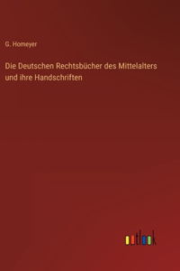 Die Deutschen Rechtsbücher des Mittelalters und ihre Handschriften