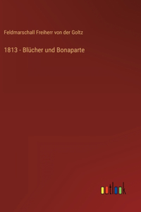 1813 - Blücher und Bonaparte