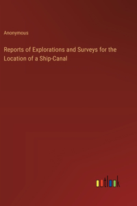 Reports of Explorations and Surveys for the Location of a Ship-Canal