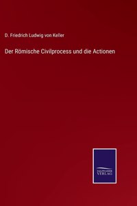 Römische Civilprocess und die Actionen