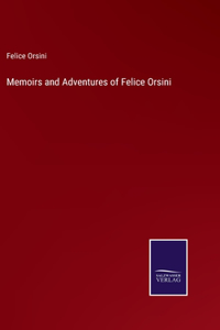 Memoirs and Adventures of Felice Orsini