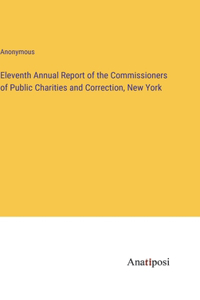 Eleventh Annual Report of the Commissioners of Public Charities and Correction, New York