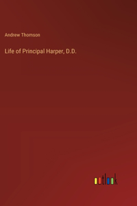 Life of Principal Harper, D.D.