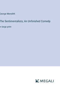 The Sentimentalists; An Unfinished Comedy