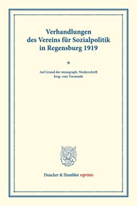 Verhandlungen Des Vereins Fur Sozialpolitik in Regensburg 1919 Zu Den Wirtschaftsbeziehungen Zwischen Dem Deutschen Reiche Und Deutsch-Osterreich Und Zur Sozialisierungsfrage