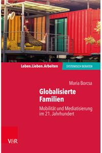 Globalisierte Familien: Mobilitat Und Mediatisierung Im 21. Jahrhundert