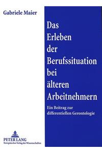 Das Erleben der Berufssituation bei aelteren Arbeitnehmern