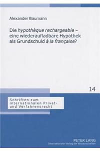 Die «Hypothèque Rechargeable» - Eine Wiederaufladbare Hypothek ALS Grundschuld «À La Française»?