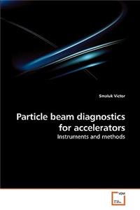 Particle beam diagnostics for accelerators