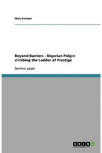 Beyond Barriers - Nigerian Pidgin climbing the Ladder of Prestige