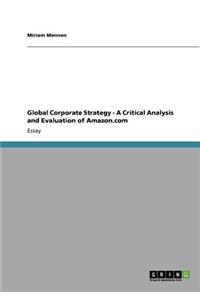 Global Corporate Strategy - A Critical Analysis and Evaluation of Amazon.com